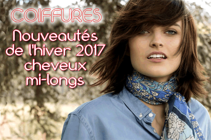 Hiver 2017 : CHEVEUX MI-LONGS - toutes les nouvelles créations coiffures - Coiffure SAINT ALGUE