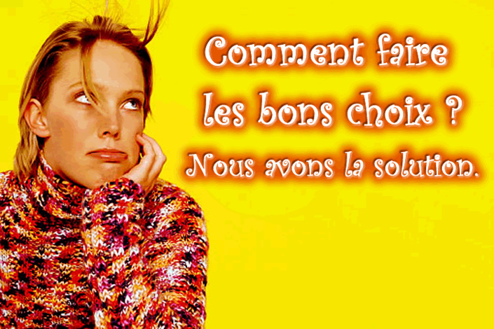 comment faire le bon choix et prendre les bonnes décisions ?