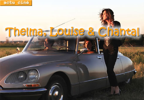 Thelma, Louise & Chantal, un film de Benoît Pétré