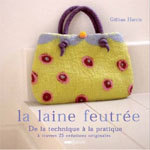 'La laine feutrée : Etape par étape, 25 créations originales' de Gillian Harris 'La laine feutrée : Etape par étape, 25 créations originales' de Gillian Harris