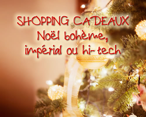 shopping : cadeaux pour un Noël bohème, impérial ou hi-tech