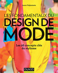Les fondamentaux du design de mode, Les 26 concepts clés du stylisme par Laura Volpintesta, Editions DUNOD