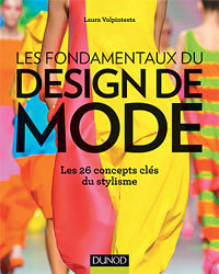 Les fondamentaux du design de mode, Les 26 concepts clés du stylisme par Laura Volpintesta, Editions DUNOD Les fondamentaux du design de mode, Les 26 concepts clés du stylisme par Laura Volpintesta, Editions DUNOD