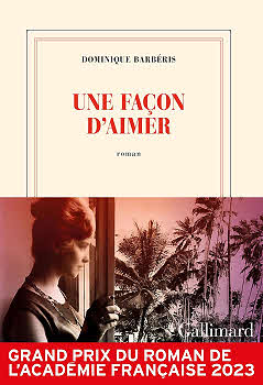Grand Prix du roman de l'Académie Française 2023 - Une façon d'aimer de Dominique Barbéris