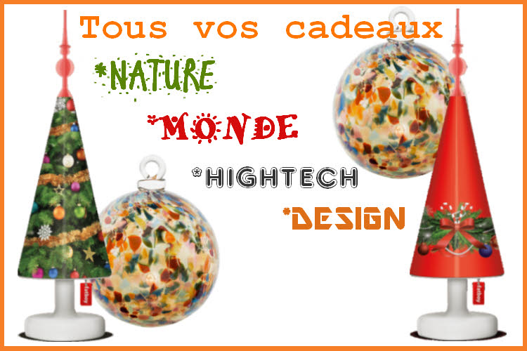 Tous vos cadeaux nature, monde, hightech, design...