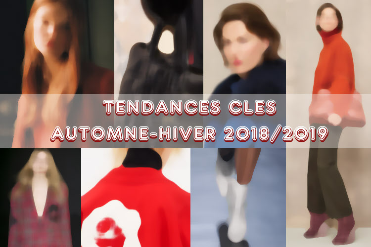 Les tendances clés de l'automne-hiver 2018-2019.