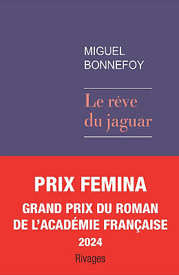 Prix Femina 2024 : 2024 : Le Rêve du jaguar de Miguel Bonnefoy. Prix Femina 2024 : 2024 : Le Rêve du jaguar de Miguel Bonnefoy.