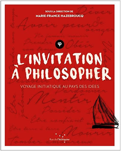Invitation à philosopher, sous la direction de Marie-France Hazebroucq (éditions de l'échiquier essais).