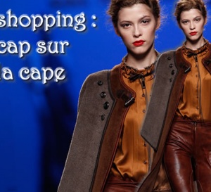 shopping : de tous les styles, cap sur la cape